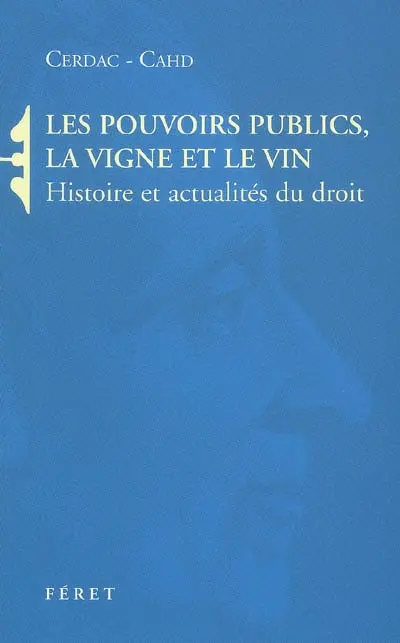Les pouvoirs publics, la vigne et le vin : histoire et actualités du droit