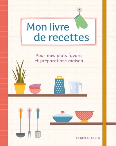 Mon livre de recettes : pour mes plats favoris et préparations maison