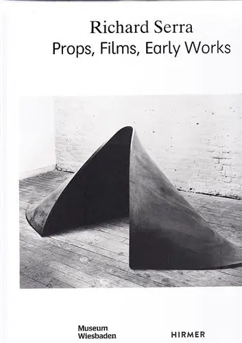 Richard Serra : Props, Films, Early Works