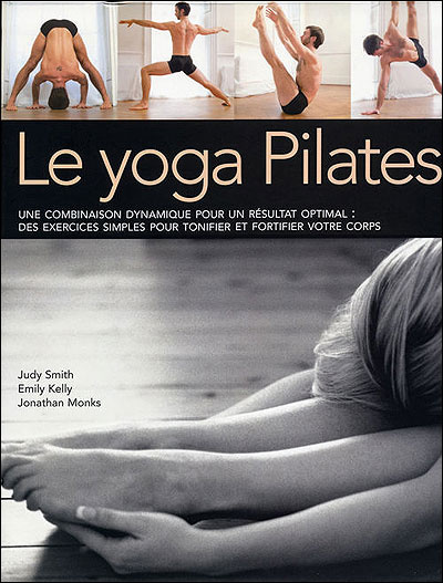 Le yoga Pilates : une combinaison dynamique pour un résultat optimal : des exercices simples pour tonifier et fortifier votre corps