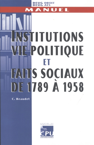 Institutions, vie politique et faits sociaux de 1789 à 1958