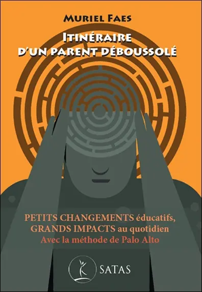 Itinéraire d'un parent déboussolé : petits changements éducatifs, grands impacts au quotidien : avec la méthode de Palo Alto