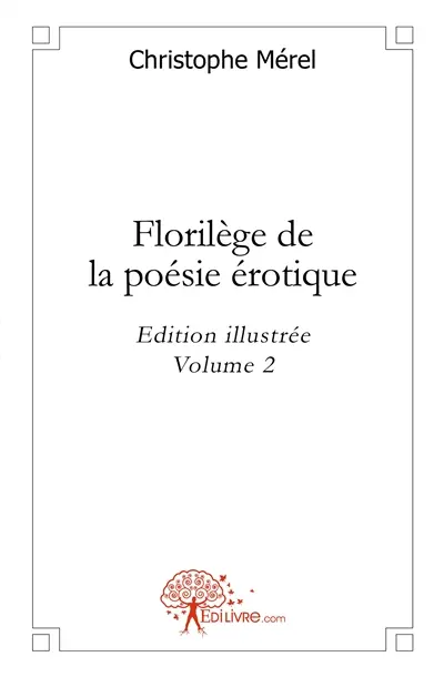 Florilège de la poésie érotique : vol. 2 : Edition illustrée
