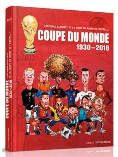 Coupe du monde : 1930-2018 : l'histoire illustrée de la coupe du monde de football !