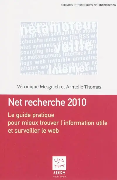 Net recherche : le guide pratique pour mieux trouver l'information utile et surveiller le Web