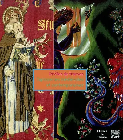Drôles de trames : tapisseries médiévales et contemporaines : exposition, Beaune, Musée des Beaux-Arts, Hôtel-Dieu, Musée du vin de Bourgogne, Chapelle de l'oratoire, 16 nov. 2002-23 févr. 2003