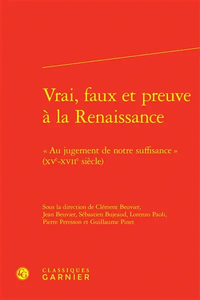 Vrai, faux et preuve à la Renaissance : "au jugement de notre suffisance" (XVe-XVIIe siècle)