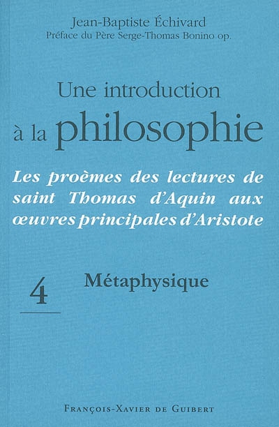 Une introduction à la philosophie : les proèmes des lectures de saint Thomas d'Aquin aux oeuvres principales d'Aristote. Vol. 4. Métaphysique