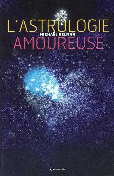 L'astrologie amoureuse : guide astrologique des relations affectives