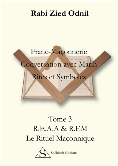 Franc-maçonnerie, conversation avec Marih : rites & symboles. Vol. 3. REAA & RFM : le rituel en loge