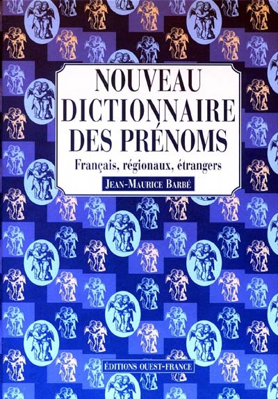 Nouveau dictionnaire des prénoms : français, régionaux, étrangers