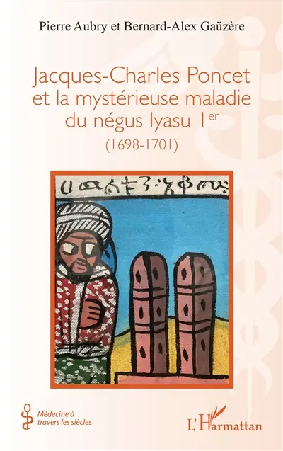 Jacques-Charles Poncet et la mystérieuse maladie du négus Iyasu Ier (1698-1701)