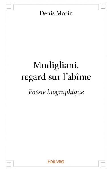 Modigliani, regard sur l'abîme : Poésie biographique