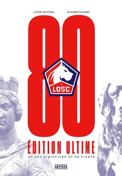 LOSC : 80 ans d'histoire et de fierté : livre officiel