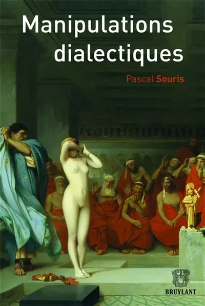 Manipulations dialectiques : la raison du plus faux