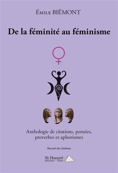 De la féminité au féminisme : anthologie de citations, pensées, proverbes et aphorismes : recueil de citations
