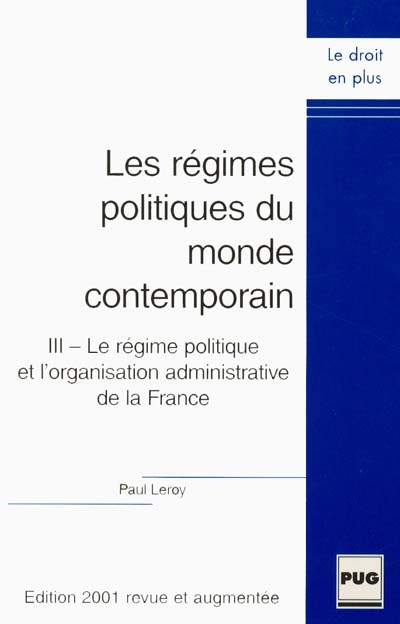 Les régimes politiques du monde contemporain. Vol. 3. Le régime politique et l'organisation administrative de la France