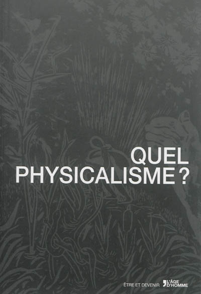 Quel physicalisme ? : actes du colloque de l'université de Lausanne, 5 & 6 mai 2011