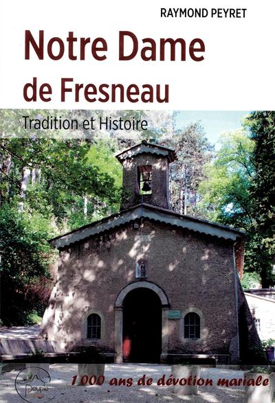 Notre Dame de Fresneau : tradition et histoire : 1.000 ans de dévotion mariale