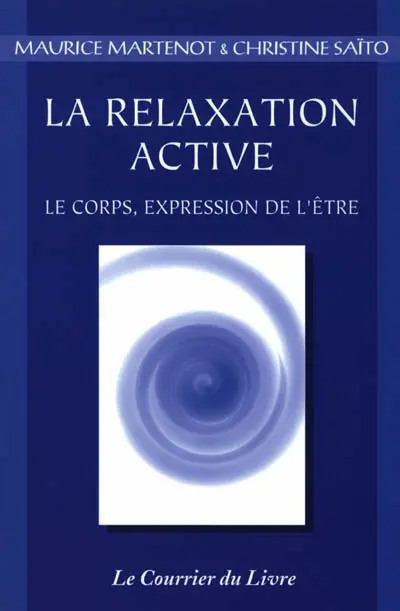 La relaxation active ou kinésophie : le corps, expression de l'être : forme particulière de relaxation