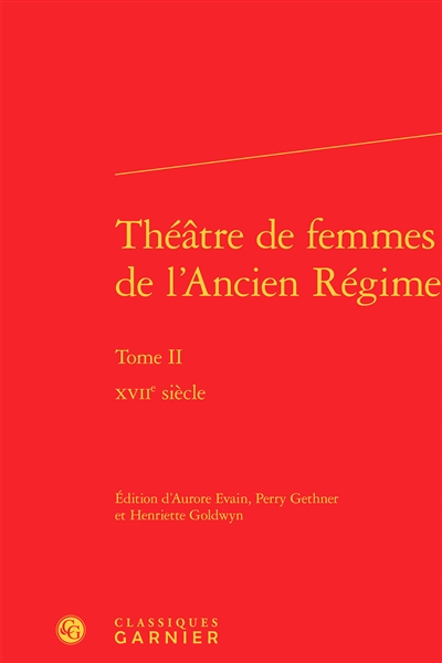 Théâtre de femmes de l'Ancien Régime. Vol. 2. XVIIe siècle