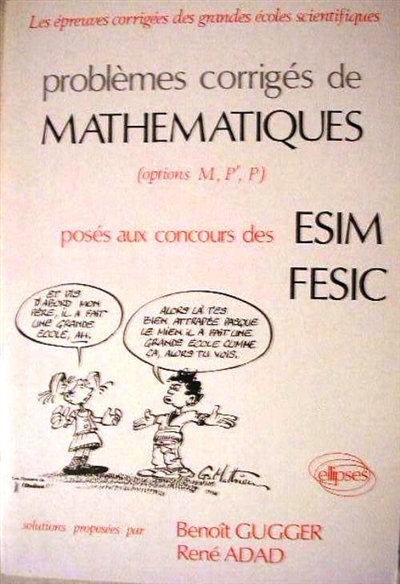 Problèmes corrigés de mathématiques posés aux concours des ESIM, FESIC : options M, P', P