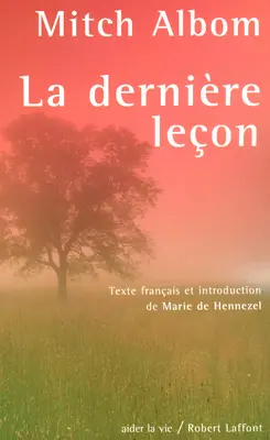 La dernière leçon : comment un vieil homme face à la mort m'a appris le goût de vivre