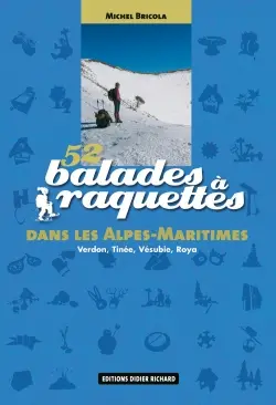 52 balades à raquettes dans les Alpes-Maritimes : Verdon, Tinée, Vésubie, Roya