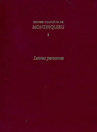 Oeuvres complètes de Montesquieu. Vol. 1. Lettres persanes