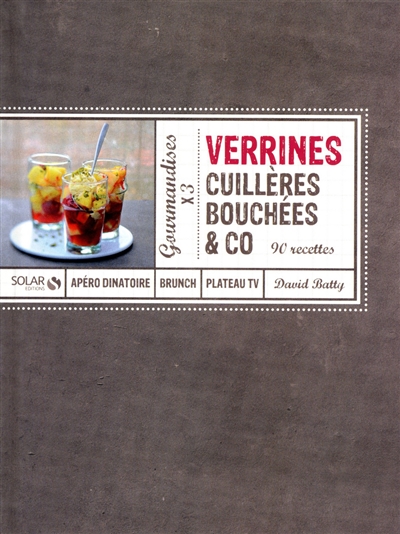 Verrines, cuillères, bouchées & Co : 90 recettes
