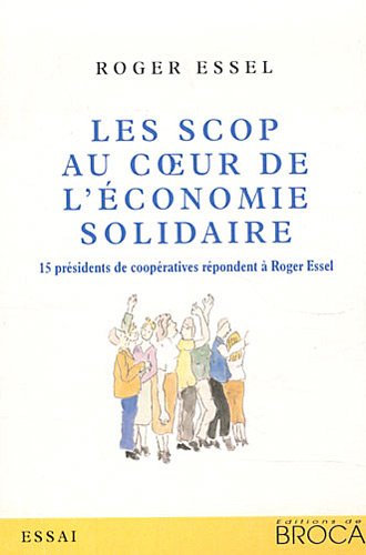 Les SCOP au coeur de l'économie solidaire : 15 présidents de coopératives répondent à Roger Essel