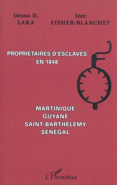 Propriétaires d'esclaves en 1848 : Martinique, Guyane, Saint-Barthélémy, Sénégal