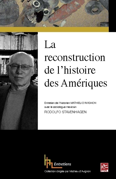 La reconstruction de l'histoire des Amériques : entretien de l'historien Mathieu d'Avignon avec le sociologue mexicain Rodolfo Stavenhagen