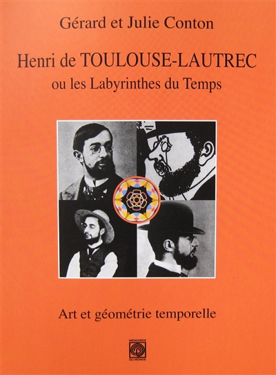 Toulouse Lautrec ou Les labyrinthes du temps : art et géométrie temporelle