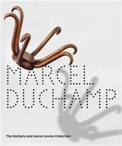 Marcel Duchamp The Barbara and Aaron Levine Collection