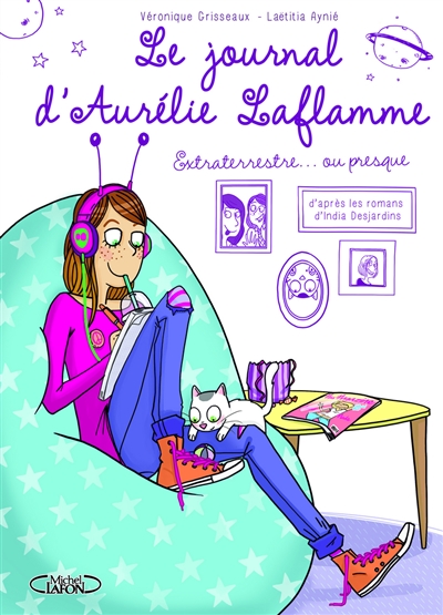 Le journal d'Aurélie Laflamme. Vol. 1. Extraterrestre... ou presque