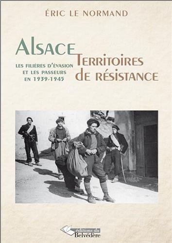 Alsace, territoires de résistance : les filières d'évasion et les passeurs en 1939-1945