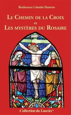 Le chemin de la croix. Les mystères du rosaire