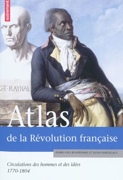 Atlas de la Révolution française : circulations des hommes et des idées, 1770-1804
