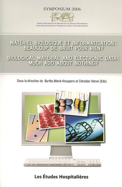 Matériel biologique et informatisation : beaucoup de bruit pour rien ?. Biological material and electronic data : much ado about nothing ? : symposium 2006