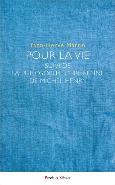 Pour la vie. La philosophie chrétienne de Michel Henry
