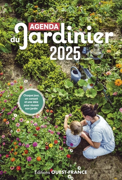 agenda du jardinier 2025 : chaque jour, un conseil et une idée pour réussir son jardin