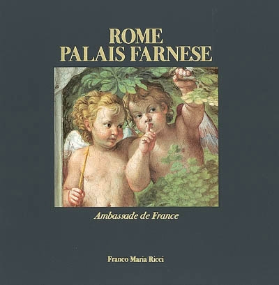 Le palais Farnese : ambassade de France à Rome