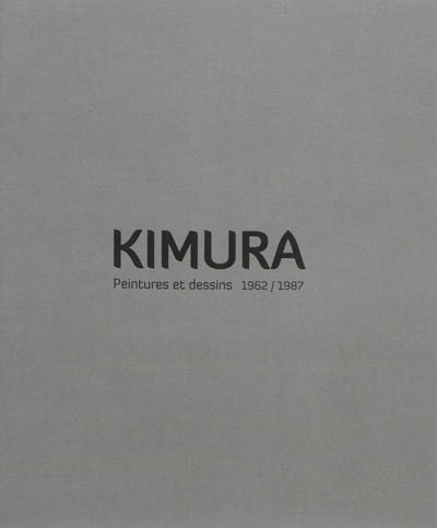 De l'autre côté : Kimura, peintures et dessins, 1962-1987 : exposition, La Tronche, Musée Hébert, du 16 juin 2012 au 2 janvier 2013