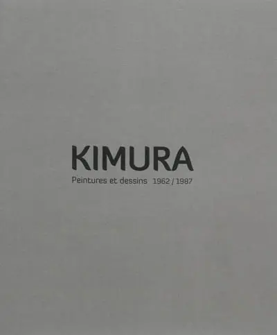 De l'autre côté : Kimura, peintures et dessins, 1962-1987 : exposition, La Tronche, Musée Hébert, du 16 juin 2012 au 2 janvier 2013