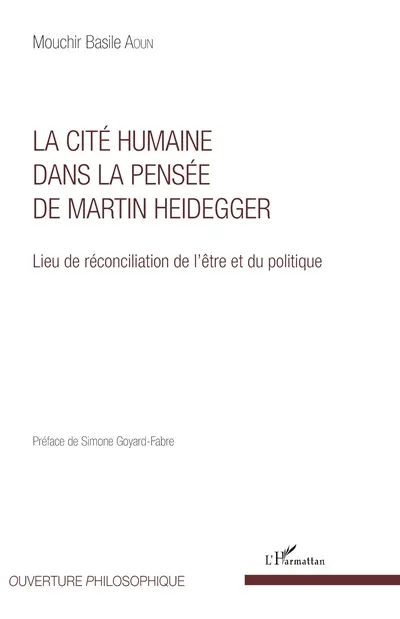 La cité humaine dans la pensée de Martin Heidegger : lieu de réconciliation de l'être et du politique