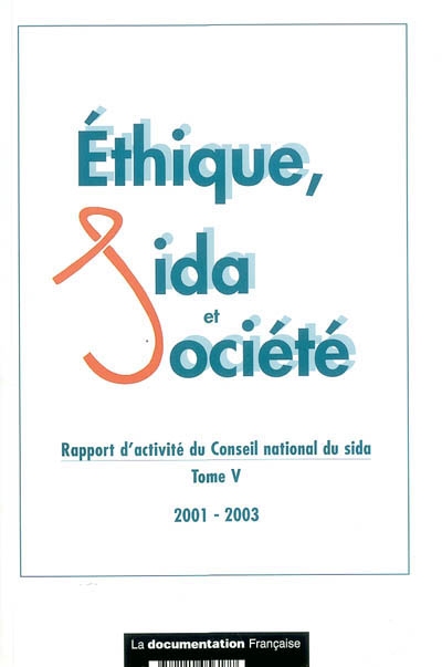 Ethique, sida et société. Vol. 5. Rapport d'activité du Conseil national du sida 2001-2003