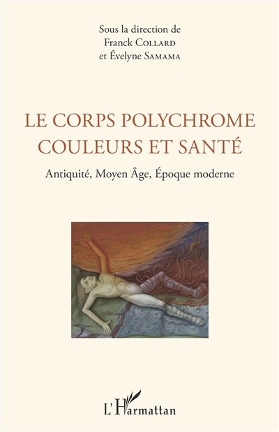 Le corps polychrome : couleurs et santé : Antiquité, Moyen Age, époque moderne