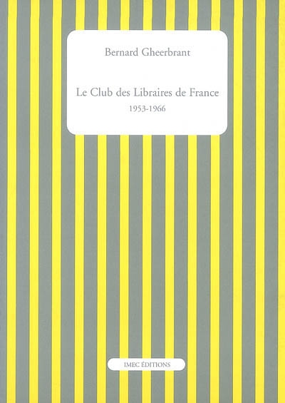 Le Club des libraires de France : 1953-1966. Catalogue des ouvrages publiés par le Club des libraires de France