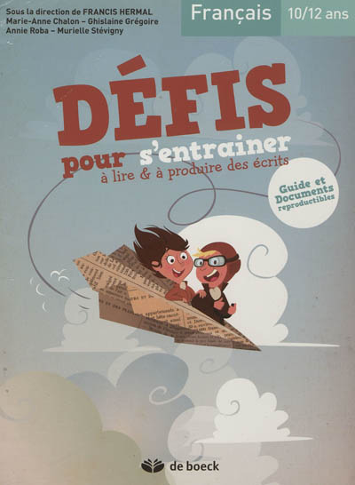 Défis pour s'entraîner à lire & à produire des écrits : français, 10-12 ans : guide et documents reproductibles